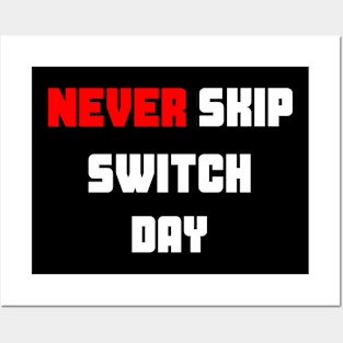 Never Skip Switch Day (White) Posters and Art